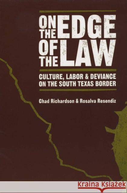 On the Edge of the Law: Culture, Labor, and Deviance on the South Texas Border Richardson, Chad 9780292714755 University of Texas Press - książka