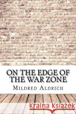 On the Edge of the War Zone Mildred Aldrich 9781975904739 Createspace Independent Publishing Platform - książka