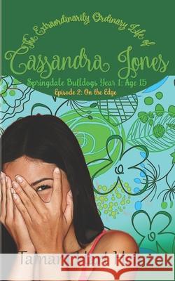 On the Edge: Springdale Bulldogs Year 1: Age 15 (Episode 2): The Extraordinarily Ordinary Life of Cassandra Jones Tamara Har 9781947307582 Tamark Books - książka