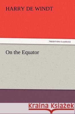 On the Equator Harry de Windt 9783847215059 Tredition Classics - książka