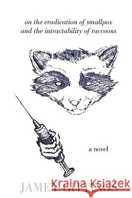 On the Eradication of Smallpox and the Intractability of Raccoons Jamey Gittings 9781792357596 Attila Press LLC - książka