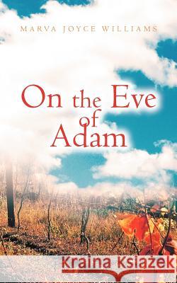 On the Eve of Adam Marva Joyce Williams 9781467026017 Authorhouse - książka