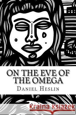 On the Eve of the Omega Daniel Maze Heslin Eddie Alfaro 9781507656549 Createspace - książka