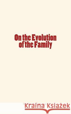 On the Evolution of the Family Herbert Spencer History of Scientific Knowledge 9781548784201 Createspace Independent Publishing Platform - książka