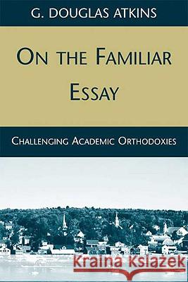 On the Familiar Essay: Challenging Academic Orthodoxies Atkins, G. 9780230620001 Palgrave MacMillan - książka