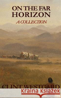 On The Far Horizon: A Collection Westgard, Clint 9781928035282 Lost Quarter Books - książka