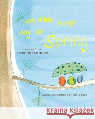 On The First Day of Spring: A Story From Chattering Birds Garden Carol Gilman 9780692186923 Mr. Robin's Press - książka