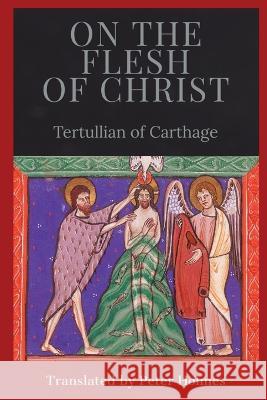 On the Flesh of Christ Tertullian of Carthage Peter Holmes  9781088143414 IngramSpark - książka