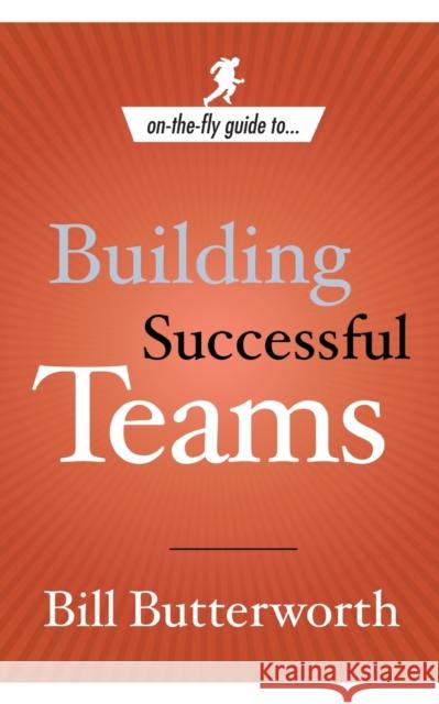 On-The-Fly Guide to Building Successful Teams Bill Butterworth 9780385519694 Currency - książka