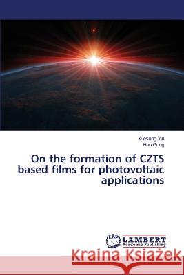 On the formation of CZTS based films for photovoltaic applications Gong Hao                                 Yin Xuesong 9783659707506 LAP Lambert Academic Publishing - książka