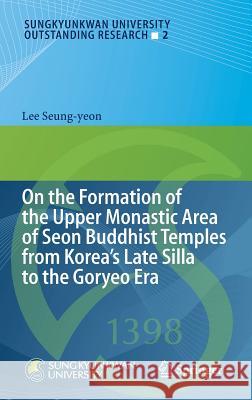 On the Formation of the Upper Monastic Area of Seon Buddhist Temples from Korea´s Late Silla to the Goryeo Era Seung-Yeon, Lee 9783319000527 Springer - książka