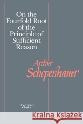 On the Fourfold Root of the Principle of Sufficient Reason Schopenhauer, Arthur 9780875482019 Open Court Publishing Company - książka