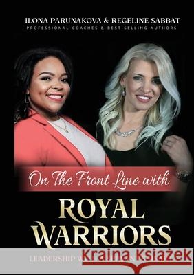 On the Front Line with Royal Warriors: Leadership with a Servant's Heart Ilona Parunakova Regeline Sabbat 9781637921852 Beyond Publishing - książka