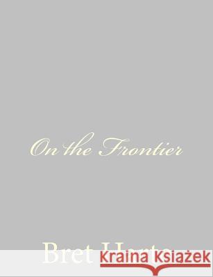 On the Frontier Bret Harte 9781484092385 Createspace - książka