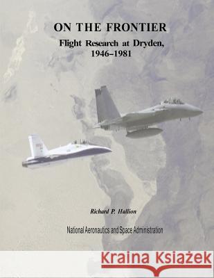 On The Frontier: Flight Research at Dryden, 1946-1981 Hallion, Richard P. 9781493775798 Createspace - książka