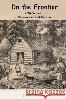 On the Frontier: Jefferson's Children Frank Bevc 9781678052041 Lulu.com - książka