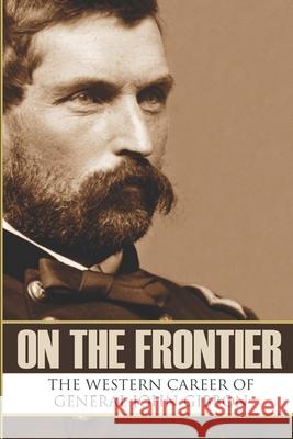 On the Frontier: The Western Career of General John Gibbon (Expanded, Annotated) Brian V. Hunt General John Gibbon 9781519059703 Independently Published - książka