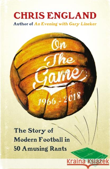 On the Game: How Football Became What it is Today Chris England 9781910400746 Old Street Publishing - książka