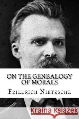 On the Genealogy of Morals Friedrich Wilhelm Nietzsche 9781727869767 Createspace Independent Publishing Platform - książka