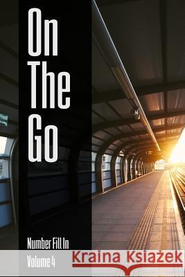 On The Go - Number Fill In - Volume 4 Ballener, Nilo 9781545025840 Createspace Independent Publishing Platform - książka
