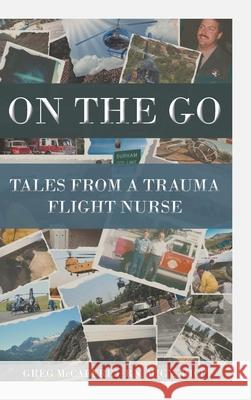 On the Go: Tales from a Trauma Flight Nurse Greg McCaffre 9781644627945 Page Publishing, Inc. - książka