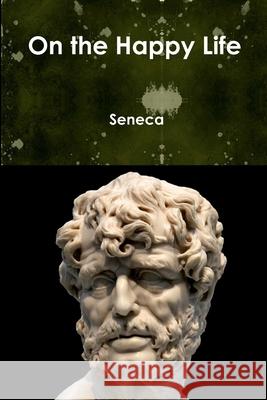 On the Happy Life Seneca 9781329860155 Lulu.com - książka