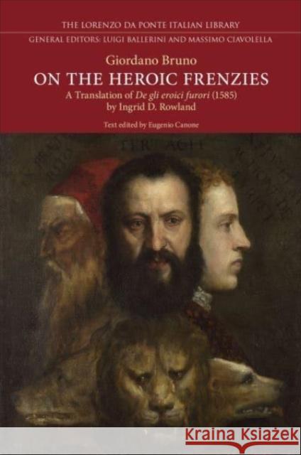 On the Heroic Frenzies: A Translation of De gli eroici furori (1585) Giordano Bruno Eugenio Canone Ingrid D. Rowland 9781487552060 University of Toronto Press - książka