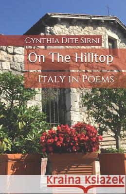 On the Hilltop: Italy in Poems Cynthia Dite Sirni 9781793012401 Independently Published - książka