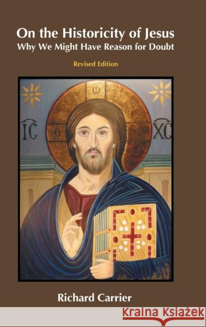 On the Historicity of Jesus: Why We Might Have Reason for Doubt Richard Carrier   9781914490231 Sheffield Phoenix Press Ltd - książka