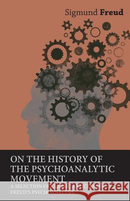 On the History of the Psychoanalytic Movement - A Selection of Classic Articles on Freud's Psychoanalysis Sigmund Freud 9781447430889 Wheeler Press - książka
