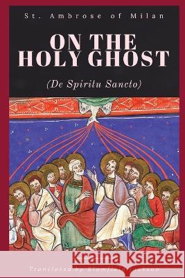 On the Holy Ghost St Ambrose of Milan                      Blomfield Jackson 9781960069344 Dalcassian Publishing Company - książka