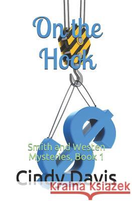 On the Hook: Smith and Westen Mysteries, Book 1 Cindy Davis 9781718077201 Independently Published - książka