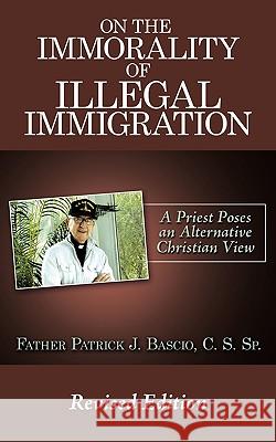 On The Immorality of Illegal Immigration Father Patrick J. Bascio 9781449001858 Authorhouse - książka