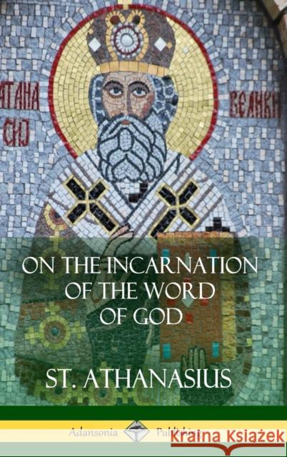 On the Incarnation of the Word of God (Hardcover) St Athanasius 9781387974917 Lulu.com - książka