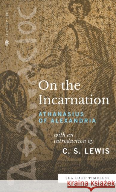 On the Incarnation (Sea Harp Timeless series) Athanasius of Alexandria C. S. Lewis 9780768473551 Sea Harp Press - książka