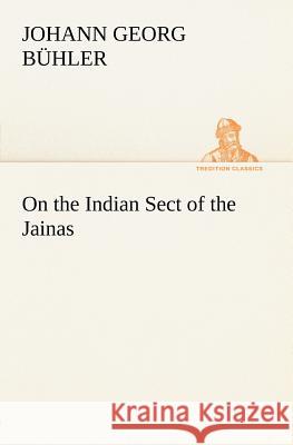 On the Indian Sect of the Jainas Johann Georg Bühler 9783849148126 Tredition Classics - książka