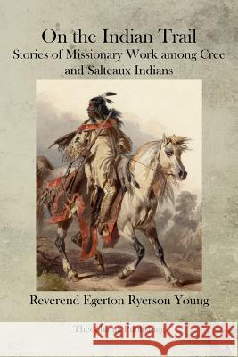 On the Indian Trail Egerton Ryerso 9781470079178 Createspace - książka