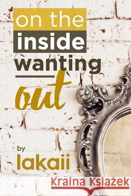 On the Inside Wanting Out Kim-Lee Patterson Lakaii Richardson 9781097442539 Independently Published - książka