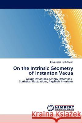 On the Intrinsic Geometry of Instanton Vacua Bhupendra Nath Tiwari 9783845410203 LAP Lambert Academic Publishing - książka