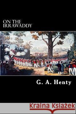 On The Irrawaddy: A Story of the First Burmese War Struik, Alex 9781489519078 Createspace - książka