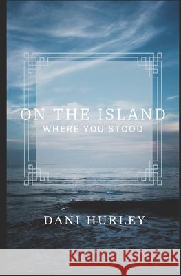 On the Island Where You Stood Hurley Dani Hurley 9798646848827 Independently published - książka