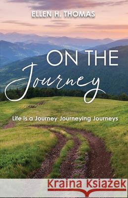 On the Journey: Life is a Journey Journeying Journeys Ellen H Thomas 9781685564186 Trilogy Christian Publishing - książka