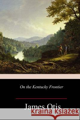 On the Kentucky Frontier James Otis 9781981735389 Createspace Independent Publishing Platform - książka