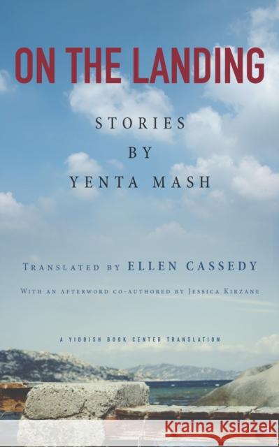 On the Landing: Stories by Yenta MASH Yenta Mash Ellen Cassedy Jessica Kirzane 9780875807935 Northern Illinois University Press - książka
