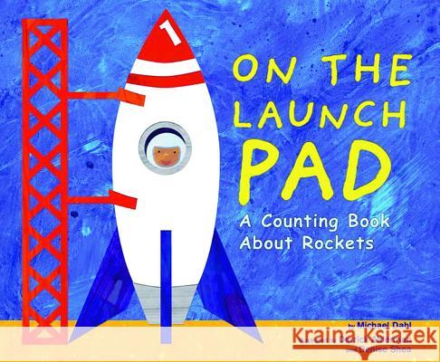 On the Launch Pad: A Counting Book about Rockets Michael Dahl Derrick Alderman Denise Shea 9781404811195 Picture Window Books - książka