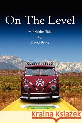 On the Level: A Brickies Tale Bruce, David 9781438912554 Authorhouse - książka