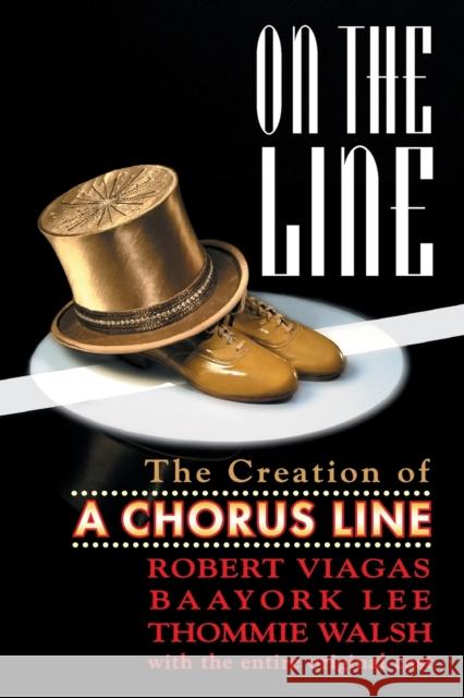 On the Line: The Creation of A Chorus Line Robert Viagas 9780879103361 Limelight Editions - książka