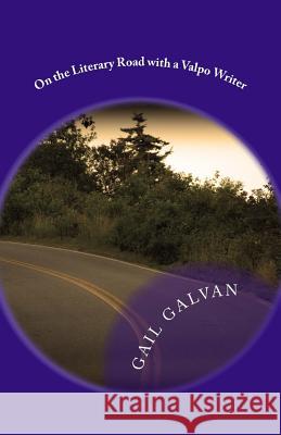 On the Literary Road with a Valpo Writer Gail Galvan 9781545532355 Createspace Independent Publishing Platform - książka