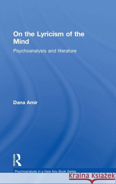 On the Lyricism of the Mind: Psychoanalysis and literature Amir, Dana 9781138841789 Routledge - książka