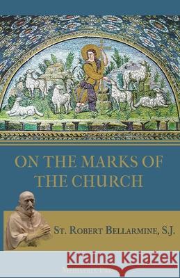 On the Marks of the Church St Robert Bellarmine Ryan Grant 9781957066035 Mediatrix Press - książka